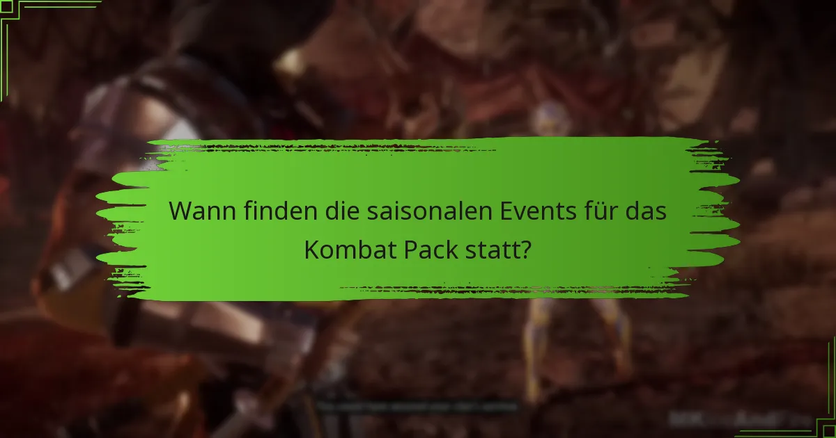 Wann finden die saisonalen Events für das Kombat Pack statt?
