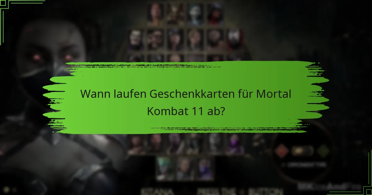Wann laufen Geschenkkarten für Mortal Kombat 11 ab?