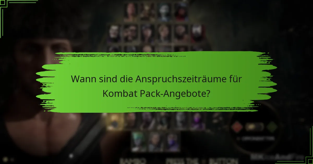 Wann sind die Anspruchszeiträume für Kombat Pack-Angebote?
