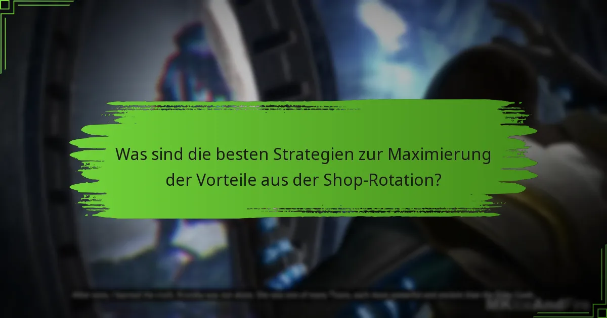 Was sind die besten Strategien zur Maximierung der Vorteile aus der Shop-Rotation?