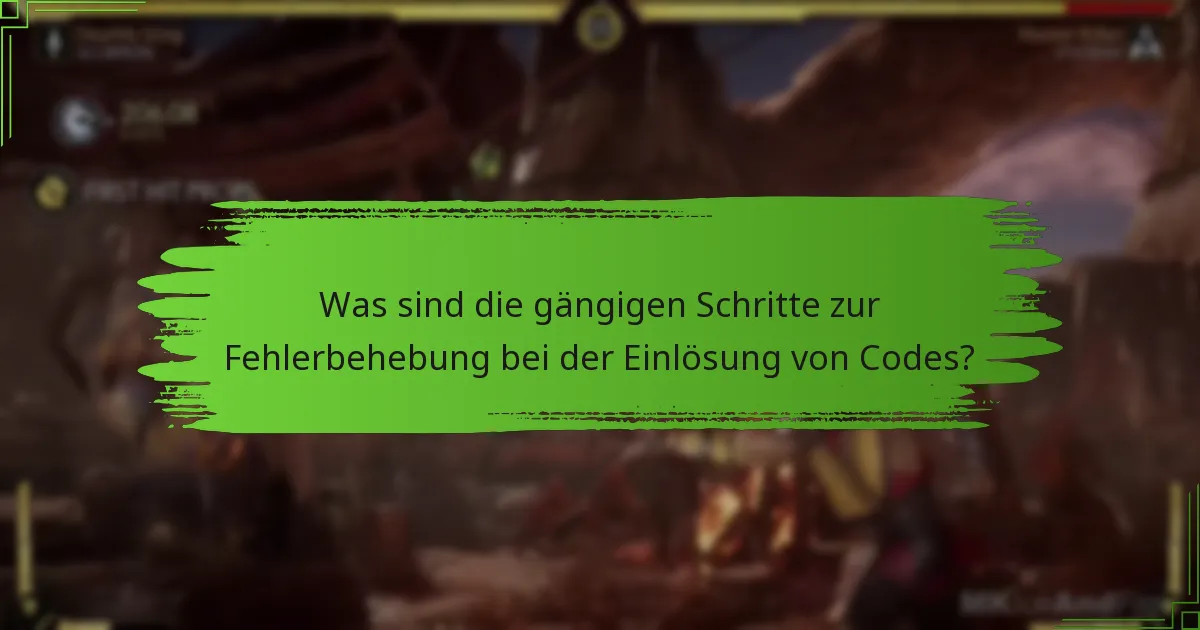 Was sind die gängigen Schritte zur Fehlerbehebung bei der Einlösung von Codes?