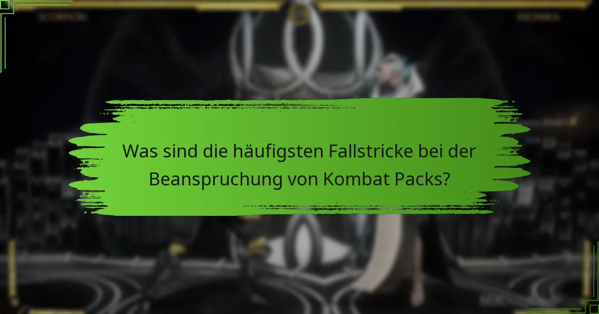 Was sind die häufigsten Fallstricke bei der Beanspruchung von Kombat Packs?