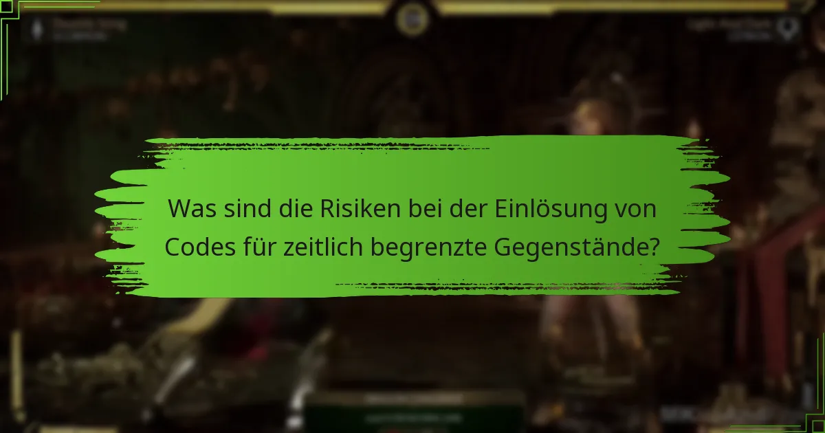 Was sind die Risiken bei der Einlösung von Codes für zeitlich begrenzte Gegenstände?
