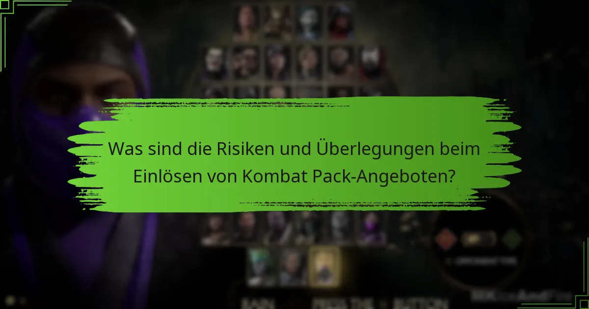 Was sind die Risiken und Überlegungen beim Einlösen von Kombat Pack-Angeboten?