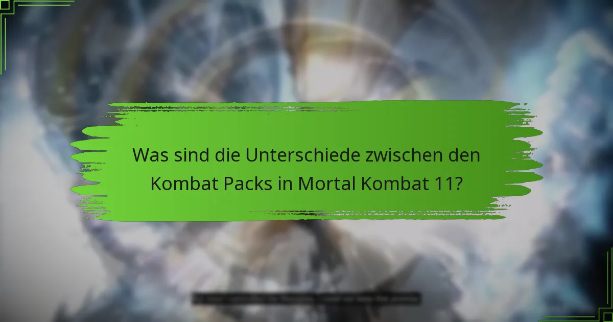 Was sind die Unterschiede zwischen den Kombat Packs in Mortal Kombat 11?