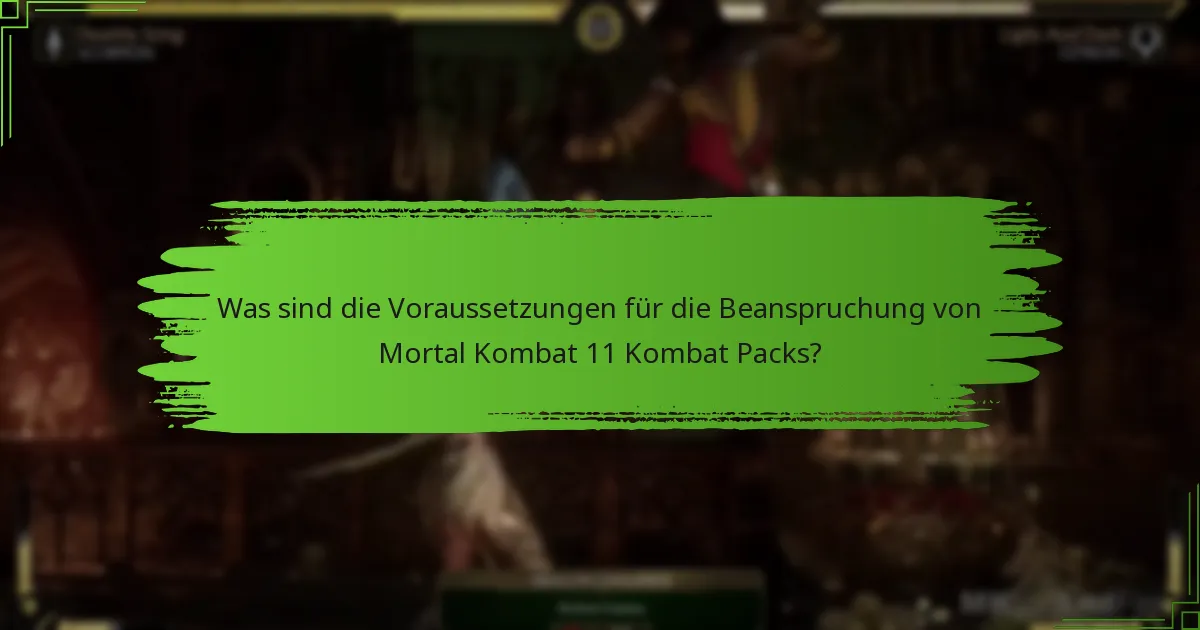 Was sind die Voraussetzungen für die Beanspruchung von Mortal Kombat 11 Kombat Packs?