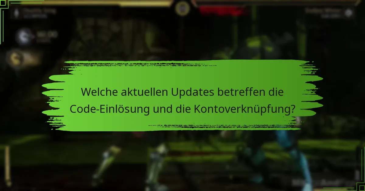 Welche aktuellen Updates betreffen die Code-Einlösung und die Kontoverknüpfung?