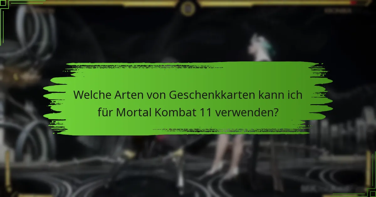 Welche Arten von Geschenkkarten kann ich für Mortal Kombat 11 verwenden?