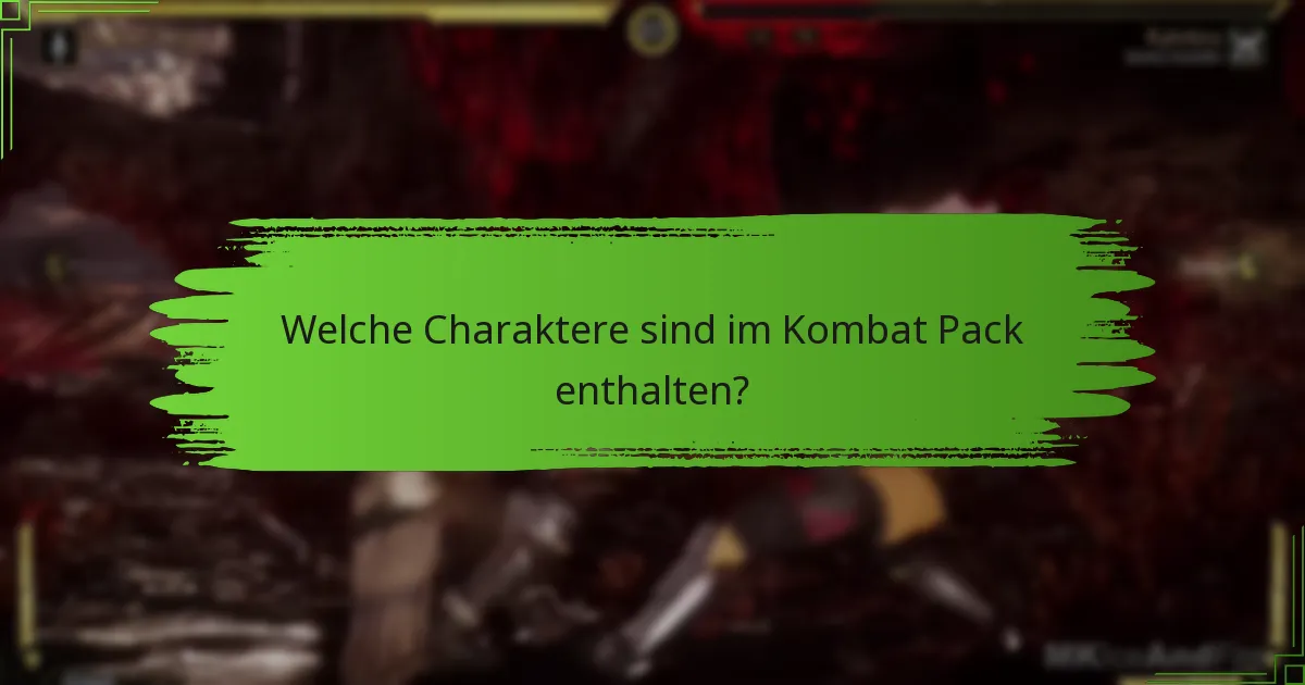 Welche Charaktere sind im Kombat Pack enthalten?