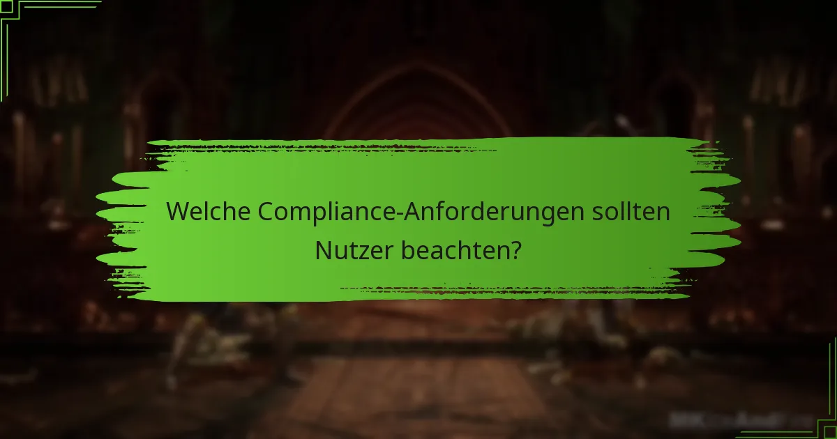 Welche Compliance-Anforderungen sollten Nutzer beachten?