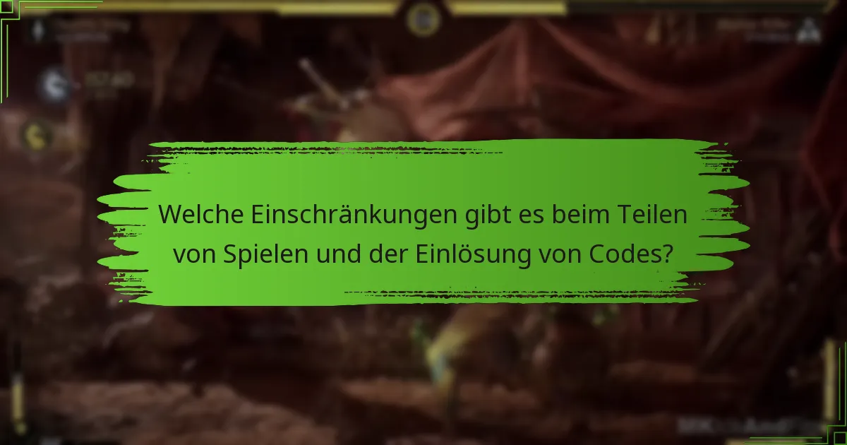 Welche Einschränkungen gibt es beim Teilen von Spielen und der Einlösung von Codes?