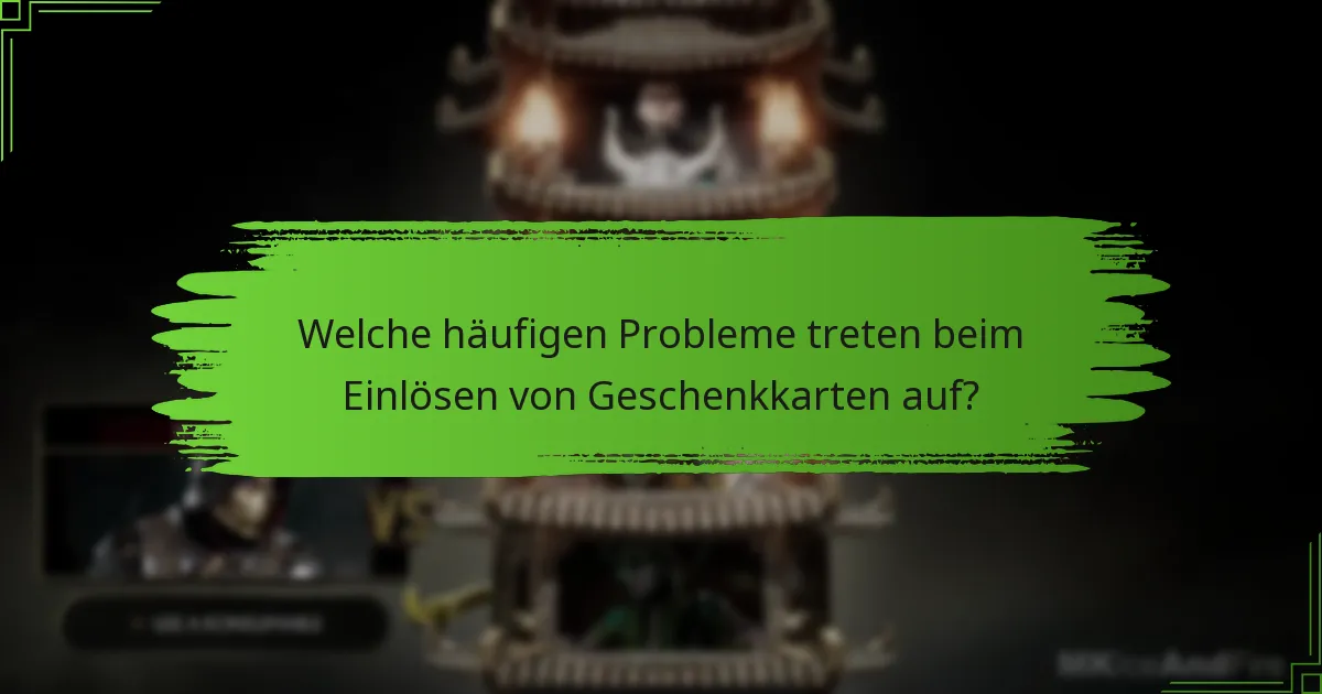 Welche häufigen Probleme treten beim Einlösen von Geschenkkarten auf?