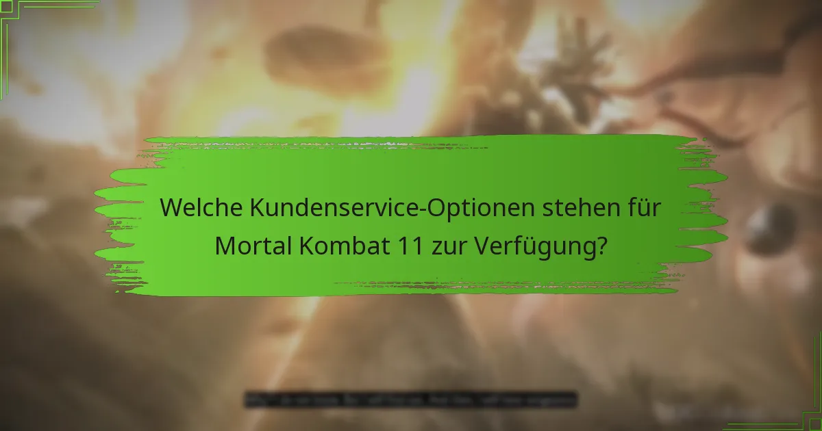 Welche Kundenservice-Optionen stehen für Mortal Kombat 11 zur Verfügung?