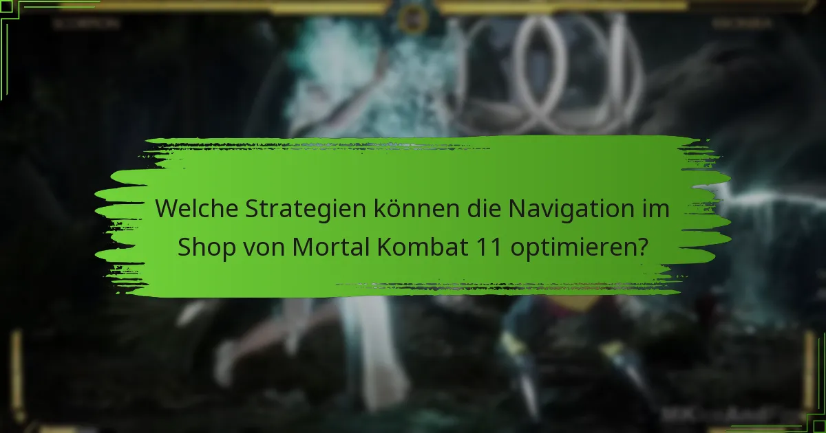 Welche Strategien können die Navigation im Shop von Mortal Kombat 11 optimieren?