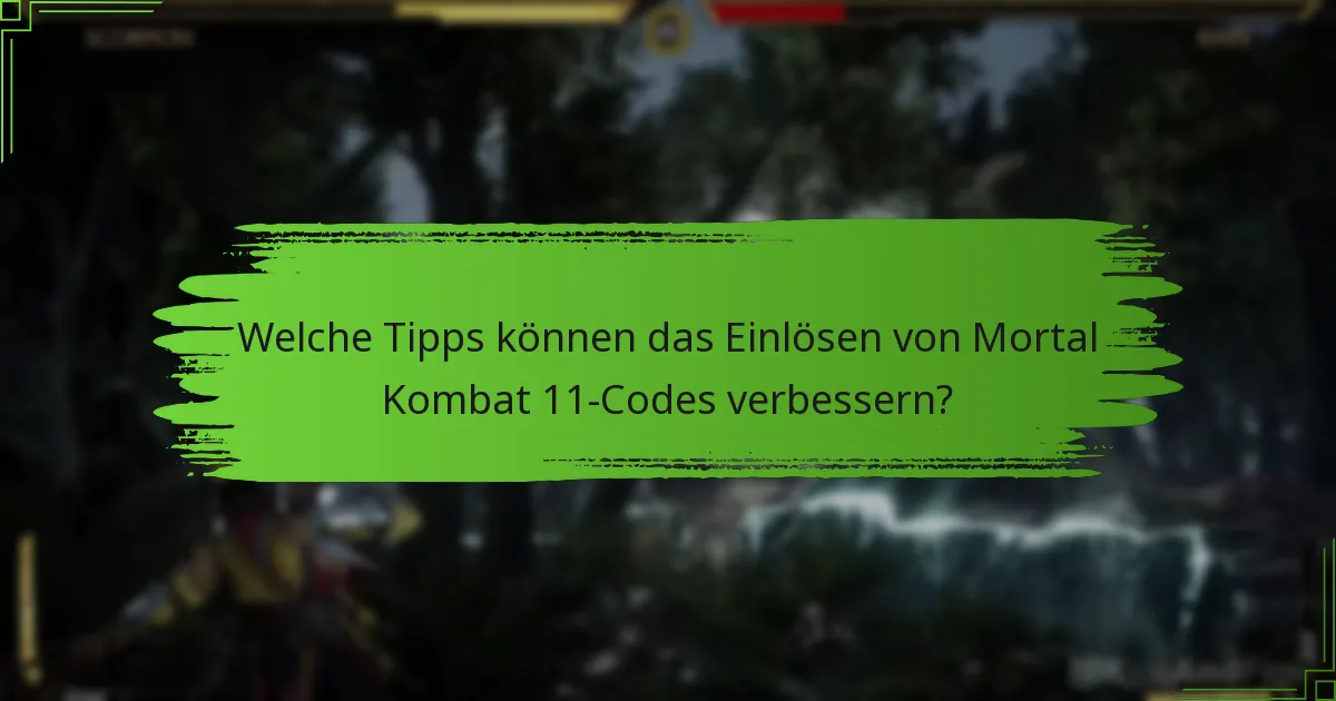 Welche Tipps können das Einlösen von Mortal Kombat 11-Codes verbessern?