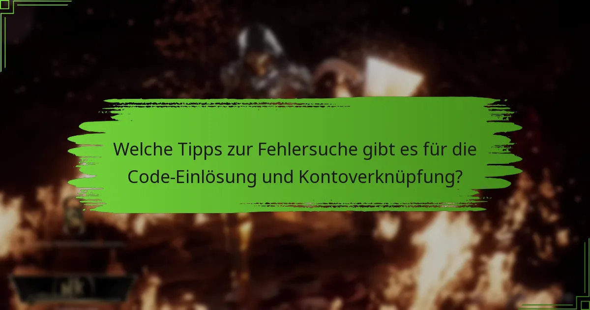 Welche Tipps zur Fehlersuche gibt es für die Code-Einlösung und Kontoverknüpfung?