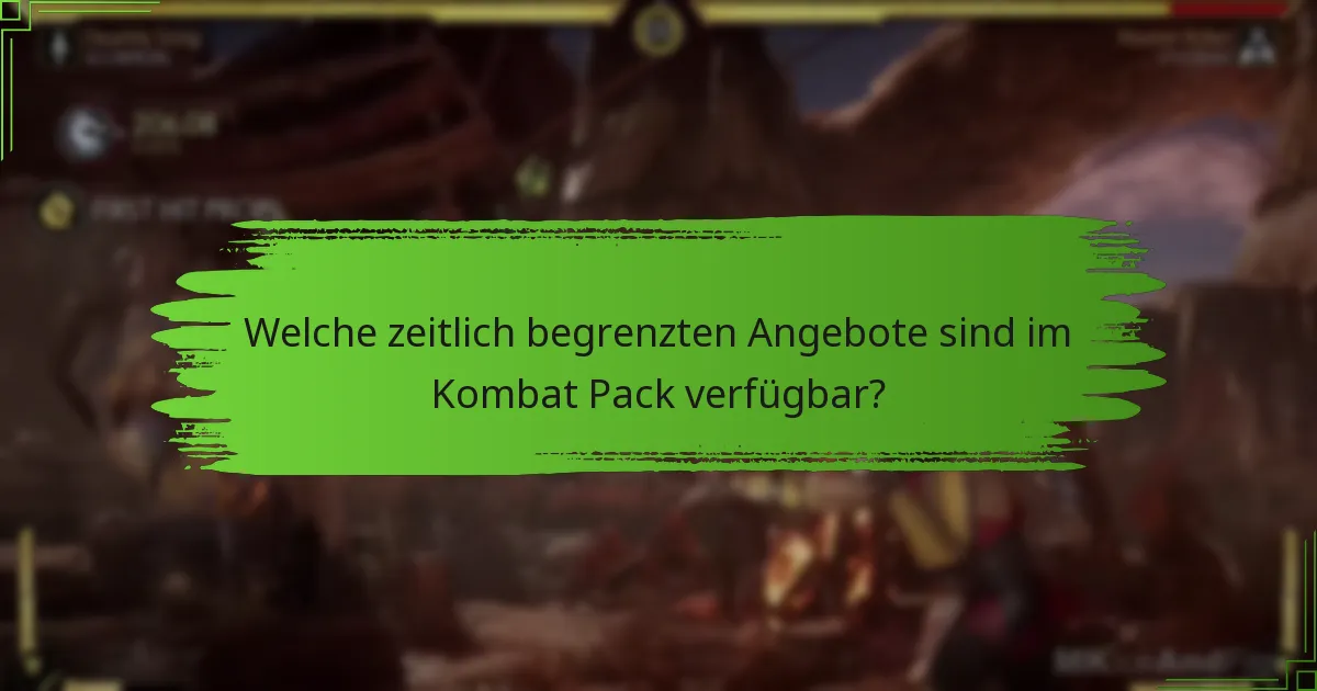 Welche zeitlich begrenzten Angebote sind im Kombat Pack verfügbar?