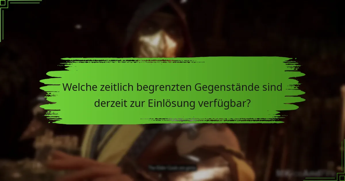 Welche zeitlich begrenzten Gegenstände sind derzeit zur Einlösung verfügbar?