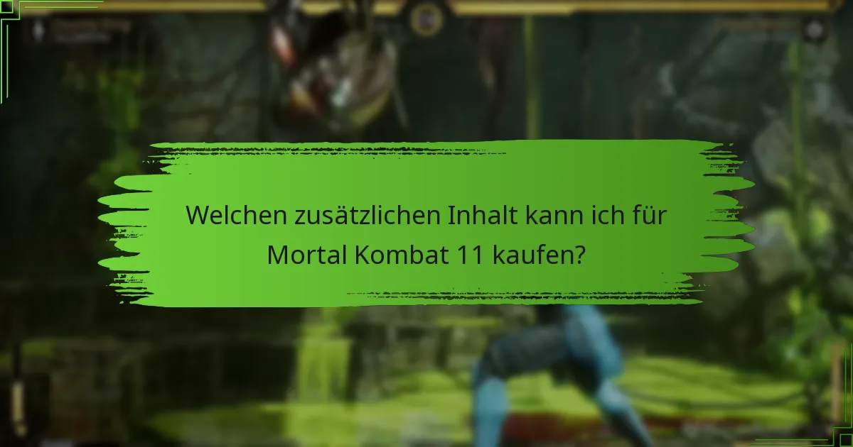 Welchen zusätzlichen Inhalt kann ich für Mortal Kombat 11 kaufen?