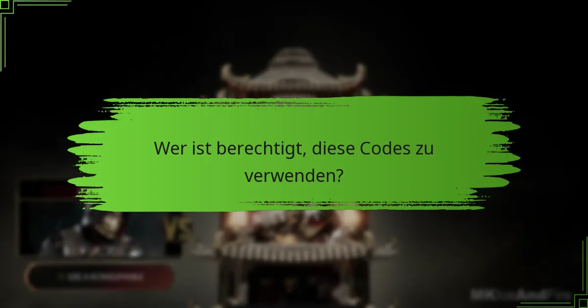 Wer ist berechtigt, diese Codes zu verwenden?
