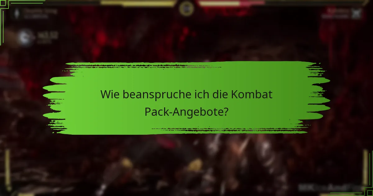 Wie beanspruche ich die Kombat Pack-Angebote?