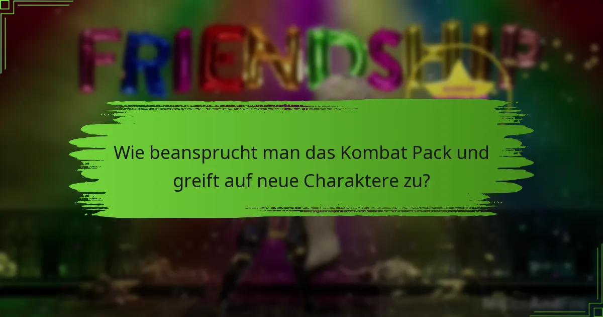 Wie beansprucht man das Kombat Pack und greift auf neue Charaktere zu?
