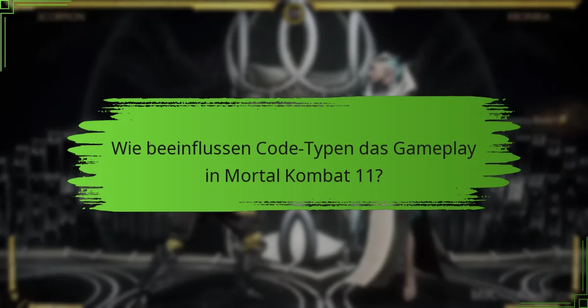 Wie beeinflussen Code-Typen das Gameplay in Mortal Kombat 11?