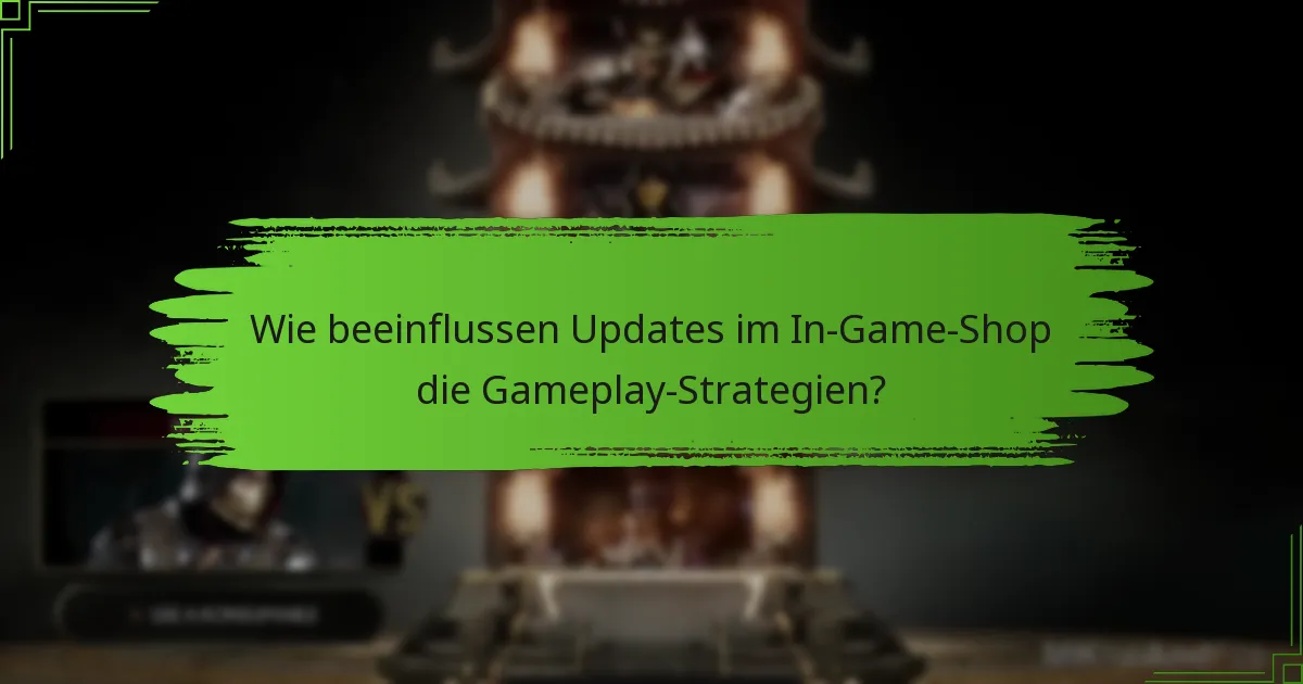Wie beeinflussen Updates im In-Game-Shop die Gameplay-Strategien?