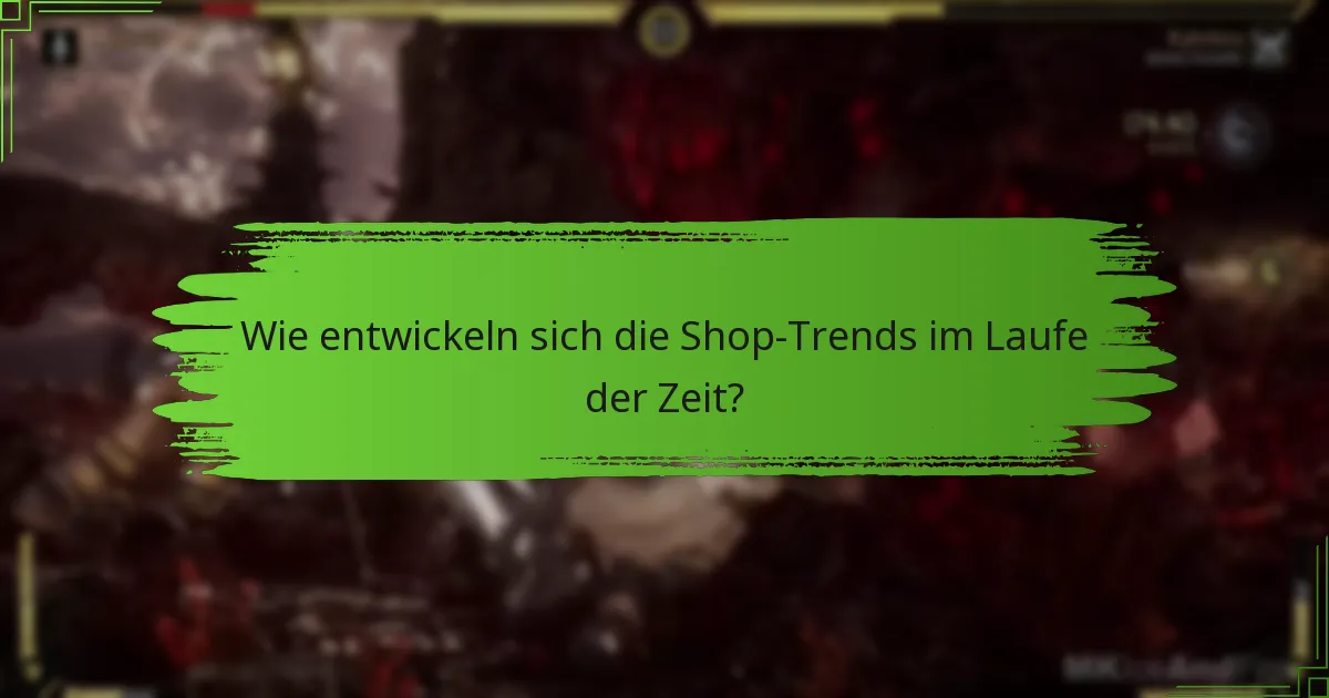 Wie entwickeln sich die Shop-Trends im Laufe der Zeit?