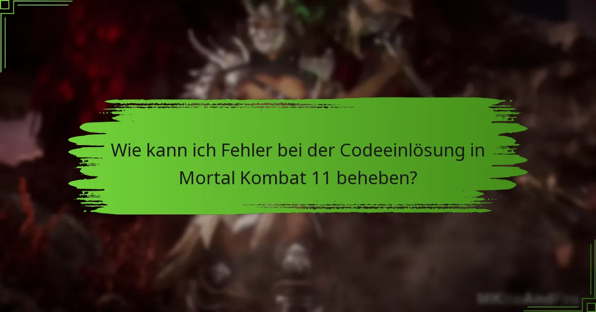 Wie kann ich Fehler bei der Codeeinlösung in Mortal Kombat 11 beheben?