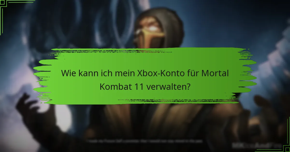 Wie kann ich mein Xbox-Konto für Mortal Kombat 11 verwalten?