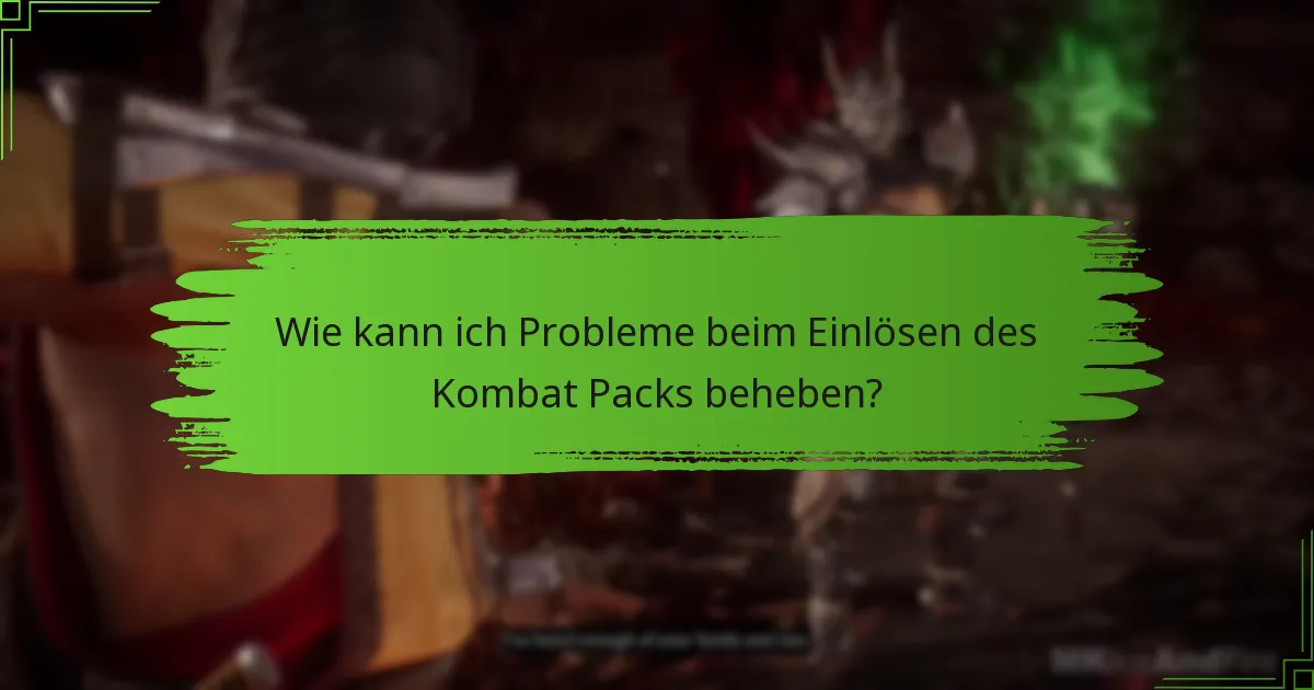Wie kann ich Probleme beim Einlösen des Kombat Packs beheben?