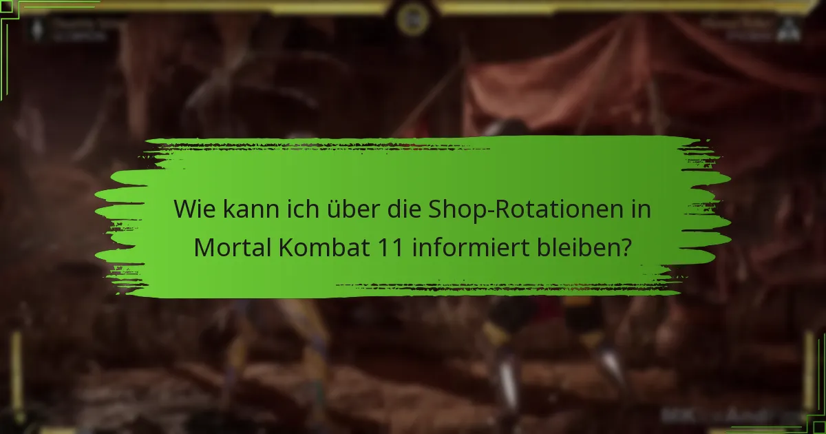 Wie kann ich über die Shop-Rotationen in Mortal Kombat 11 informiert bleiben?