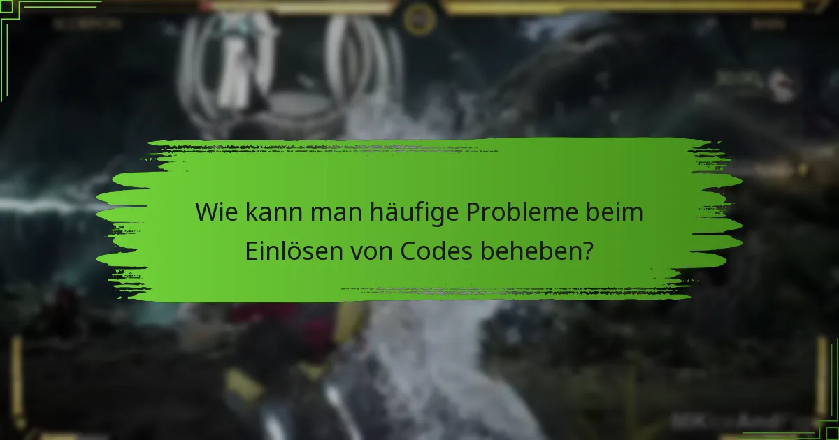 Wie kann man häufige Probleme beim Einlösen von Codes beheben?