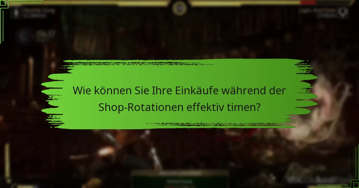 Wie können Sie Ihre Einkäufe während der Shop-Rotationen effektiv timen?