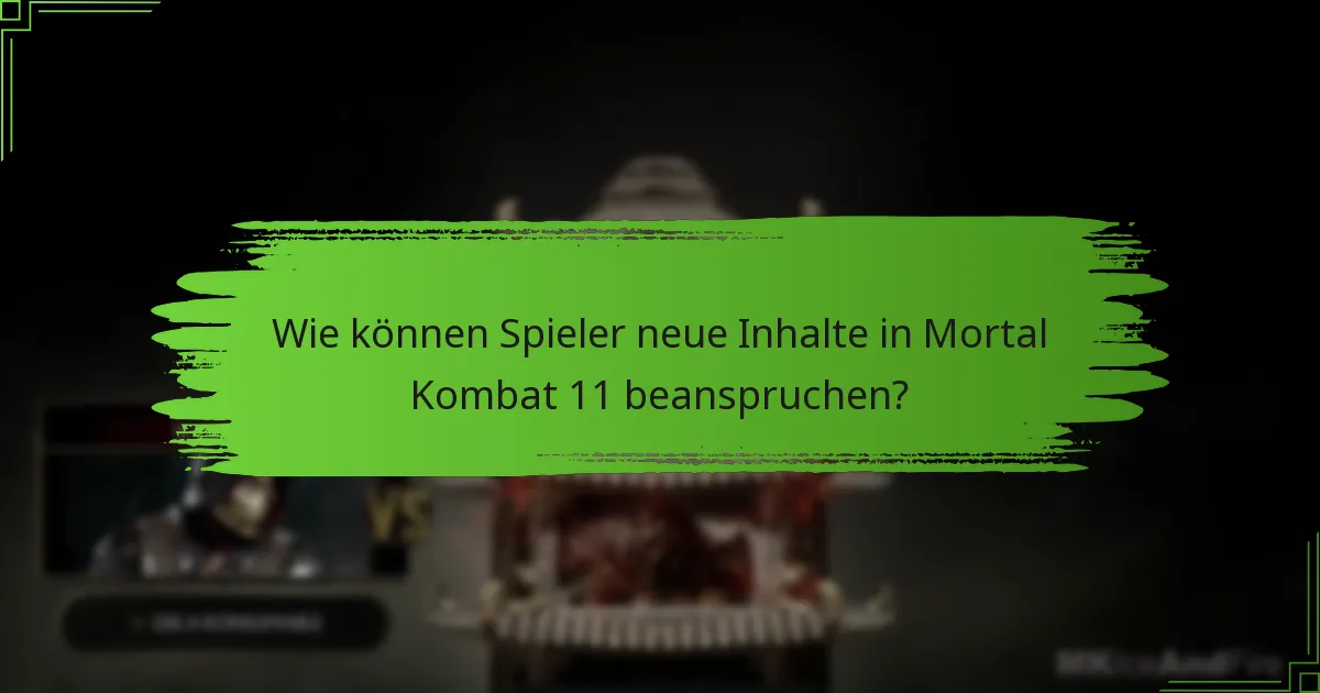 Wie können Spieler neue Inhalte in Mortal Kombat 11 beanspruchen?