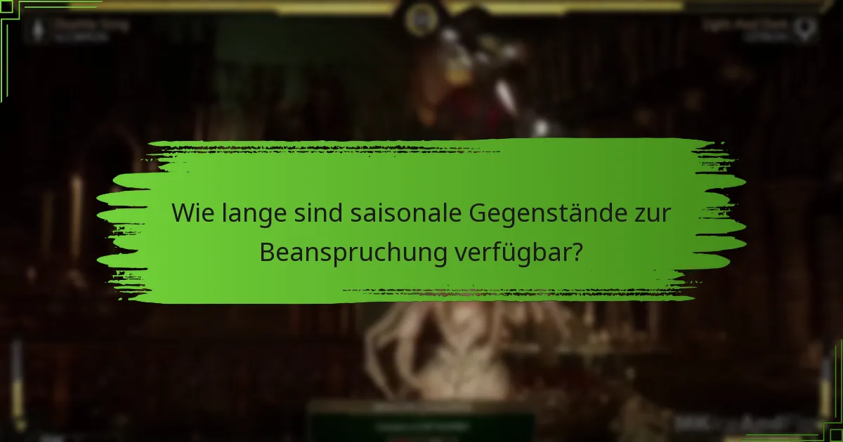 Wie lange sind saisonale Gegenstände zur Beanspruchung verfügbar?