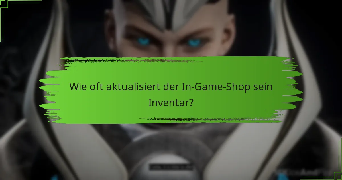 Wie oft aktualisiert der In-Game-Shop sein Inventar?