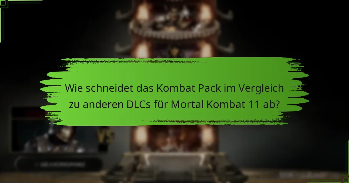 Wie schneidet das Kombat Pack im Vergleich zu anderen DLCs für Mortal Kombat 11 ab?