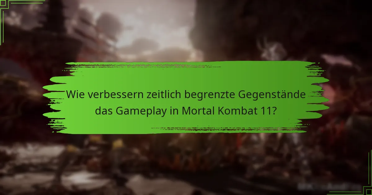 Wie verbessern zeitlich begrenzte Gegenstände das Gameplay in Mortal Kombat 11?