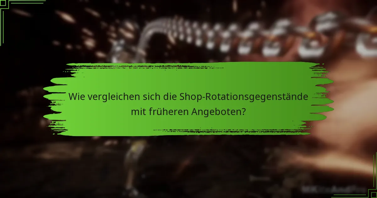 Wie vergleichen sich die Shop-Rotationsgegenstände mit früheren Angeboten?