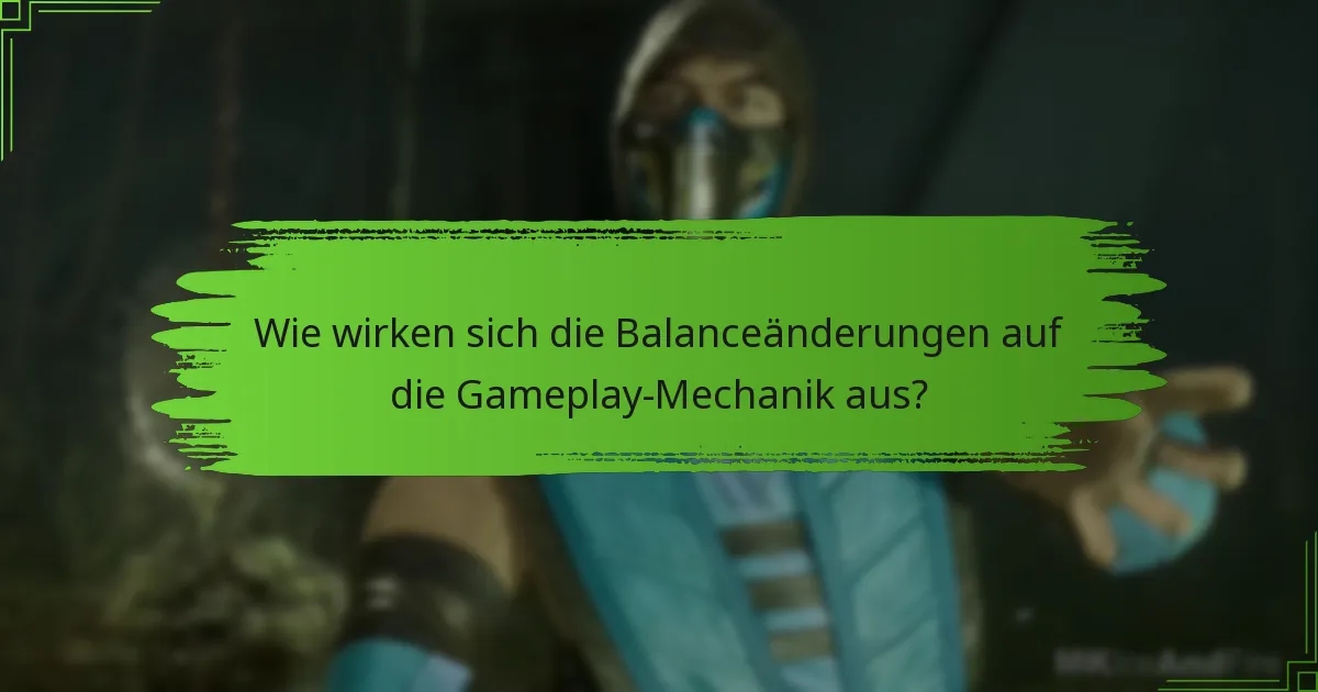 Wie wirken sich die Balanceänderungen auf die Gameplay-Mechanik aus?