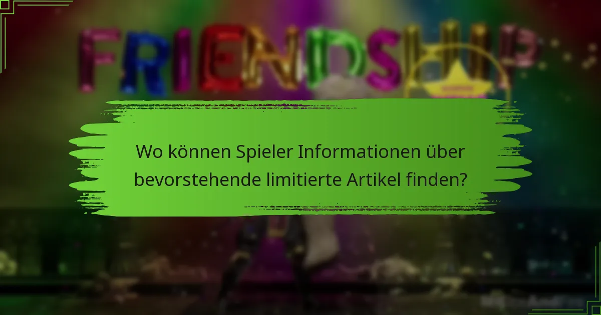 Wo können Spieler Informationen über bevorstehende limitierte Artikel finden?